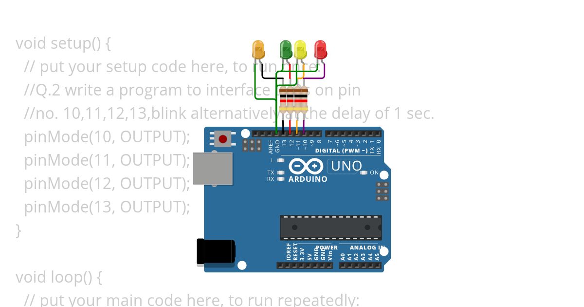 Q.2 write a program to interface LEDs on pin no. 10,11,12,13,blink alternatively at the delay of 1 sec.Q.2 write a program to interface LEDs on pin no. 10,11,12,13,blink alternatively at the delay of 1 sec. simulation