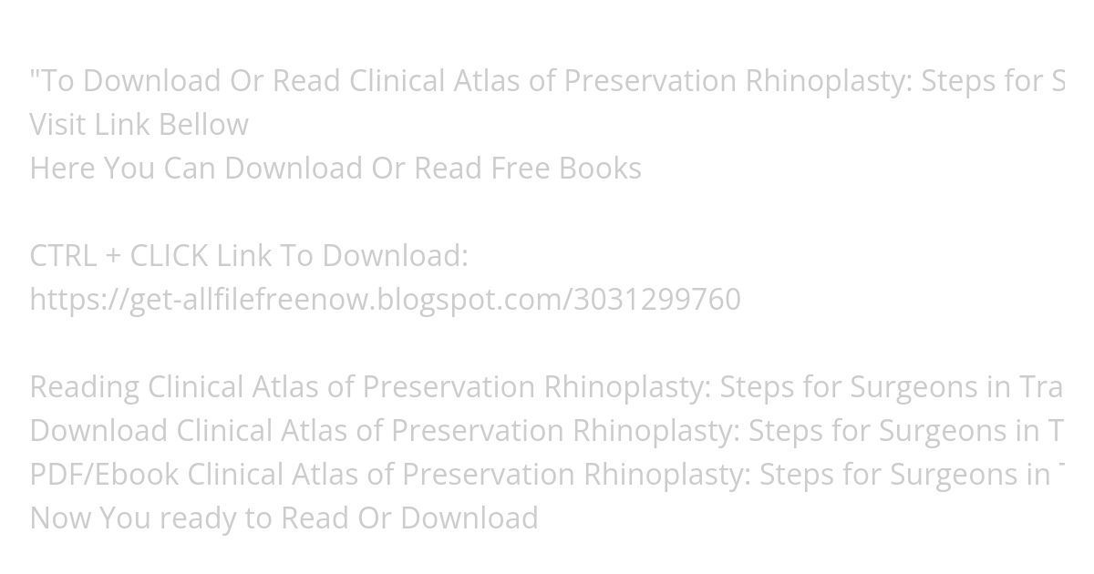 (FULL BOOK) Clinical Atlas of Preservation Rhinoplasty: Steps for Surgeons in Training simulation