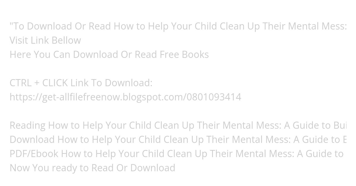 (PDF Download) How to Help Your Child Clean Up Their Mental Mess: A Guide to Building Resilience and Managing Mental Health simulation