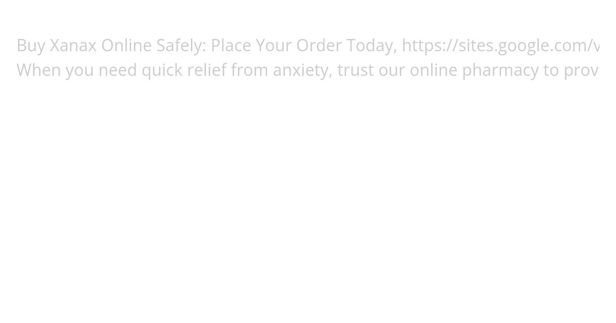 Xanax 2mg fast online purchase with overnight delivery simulation