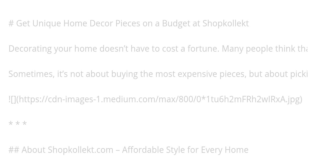 Get Unique Home Decor Pieces on a Budget at Shopkollekt simulation